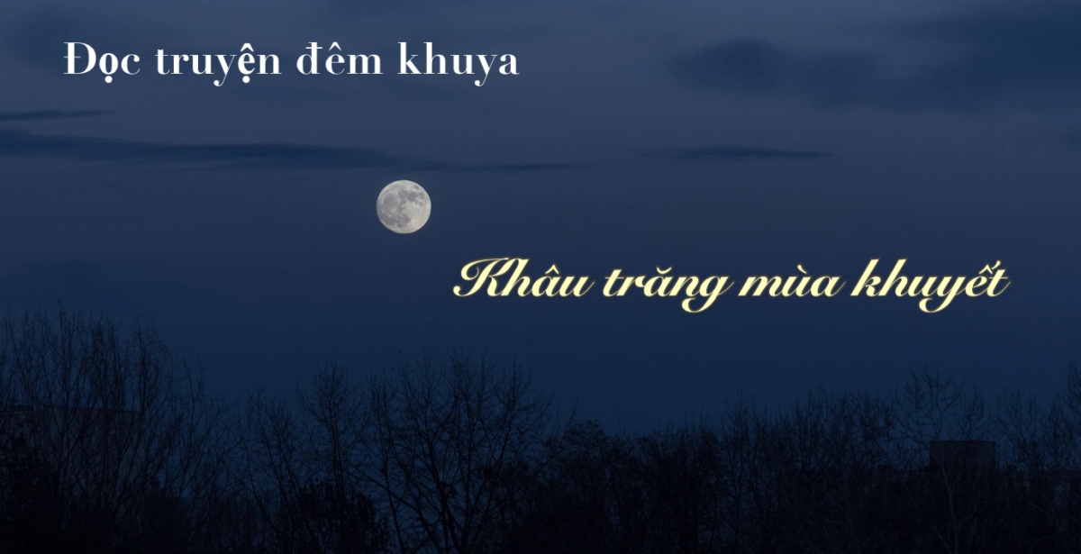 Truyện ngắn “Khâu trăng mùa khuyết” - Đi giữa miền hư thực